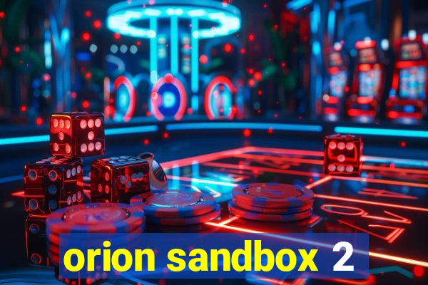 orion sandbox 2